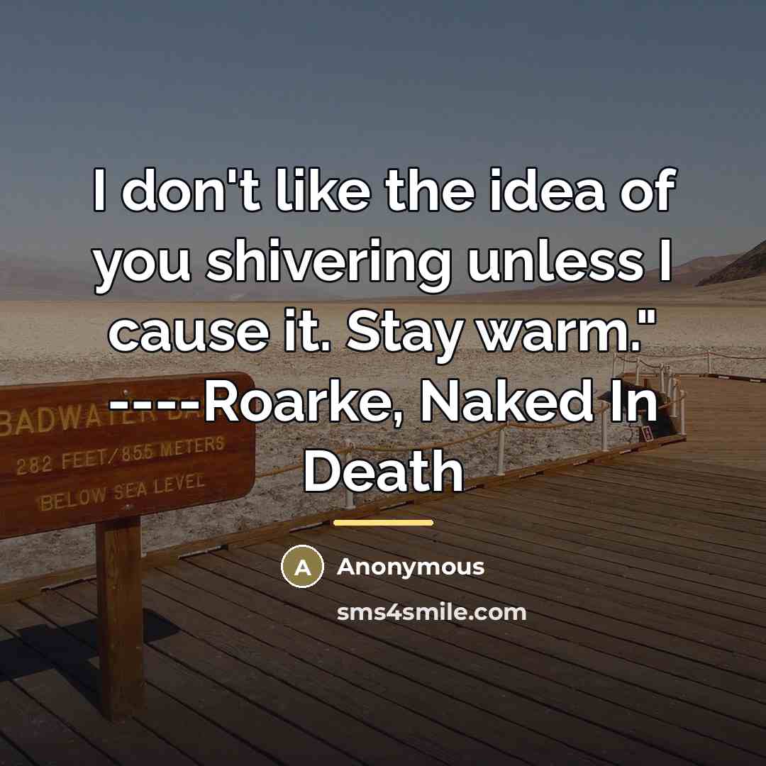 “I don't like the idea of you shivering unless I…” quote by Anonymous