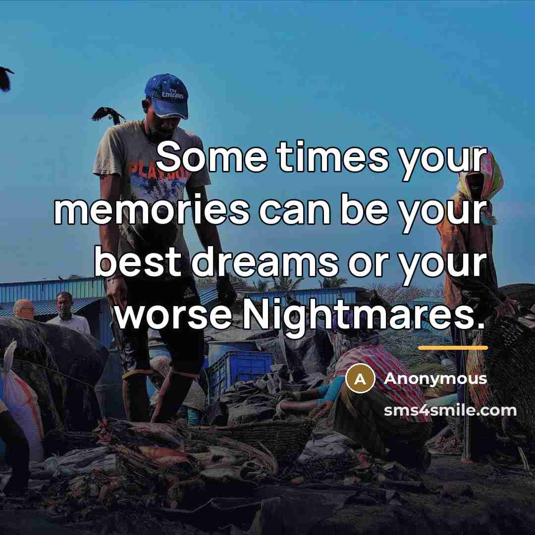 “Some times your memories can be your best dreams or…” quote by Anonymous