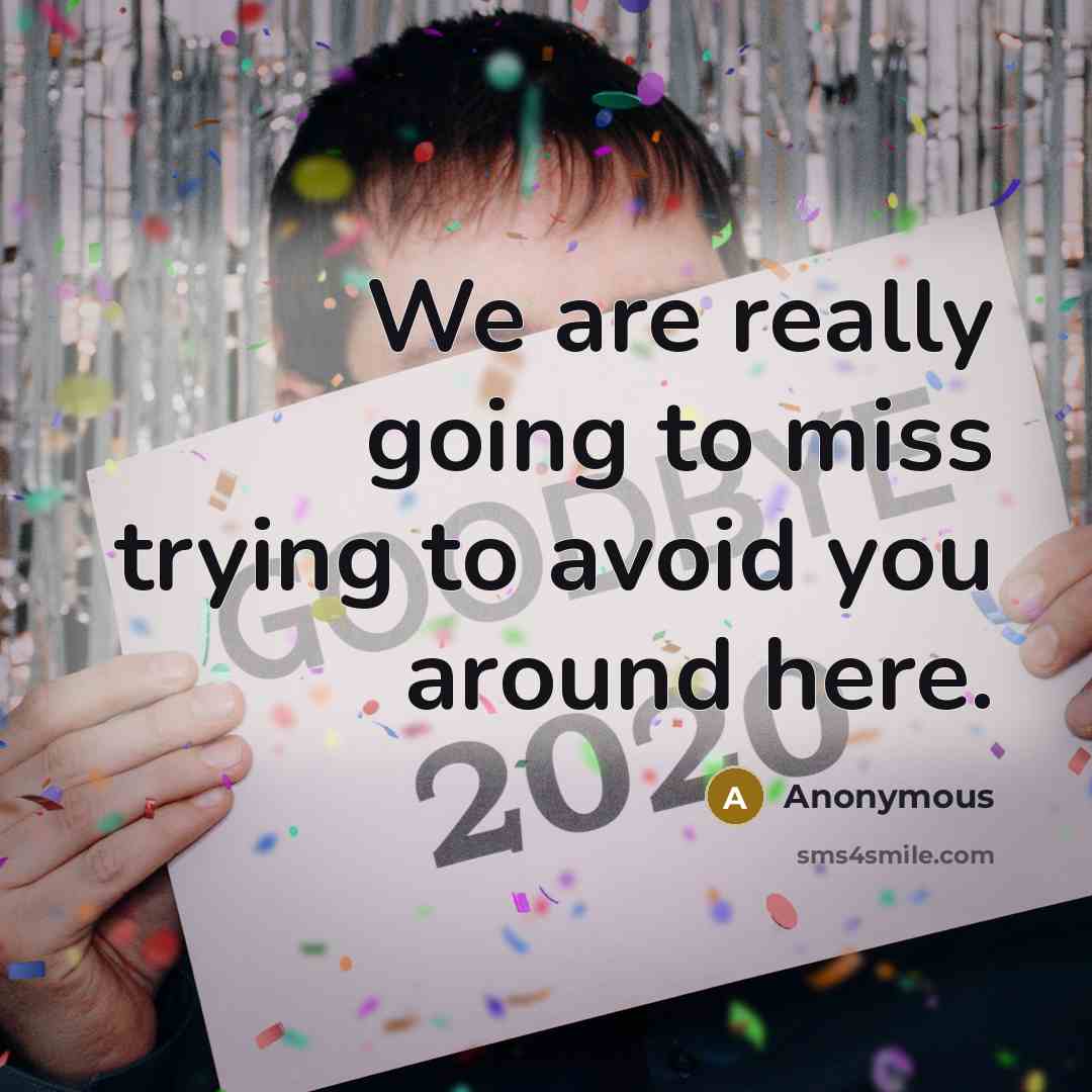 “We are really going to miss trying to avoid you…” quote by Anonymous
