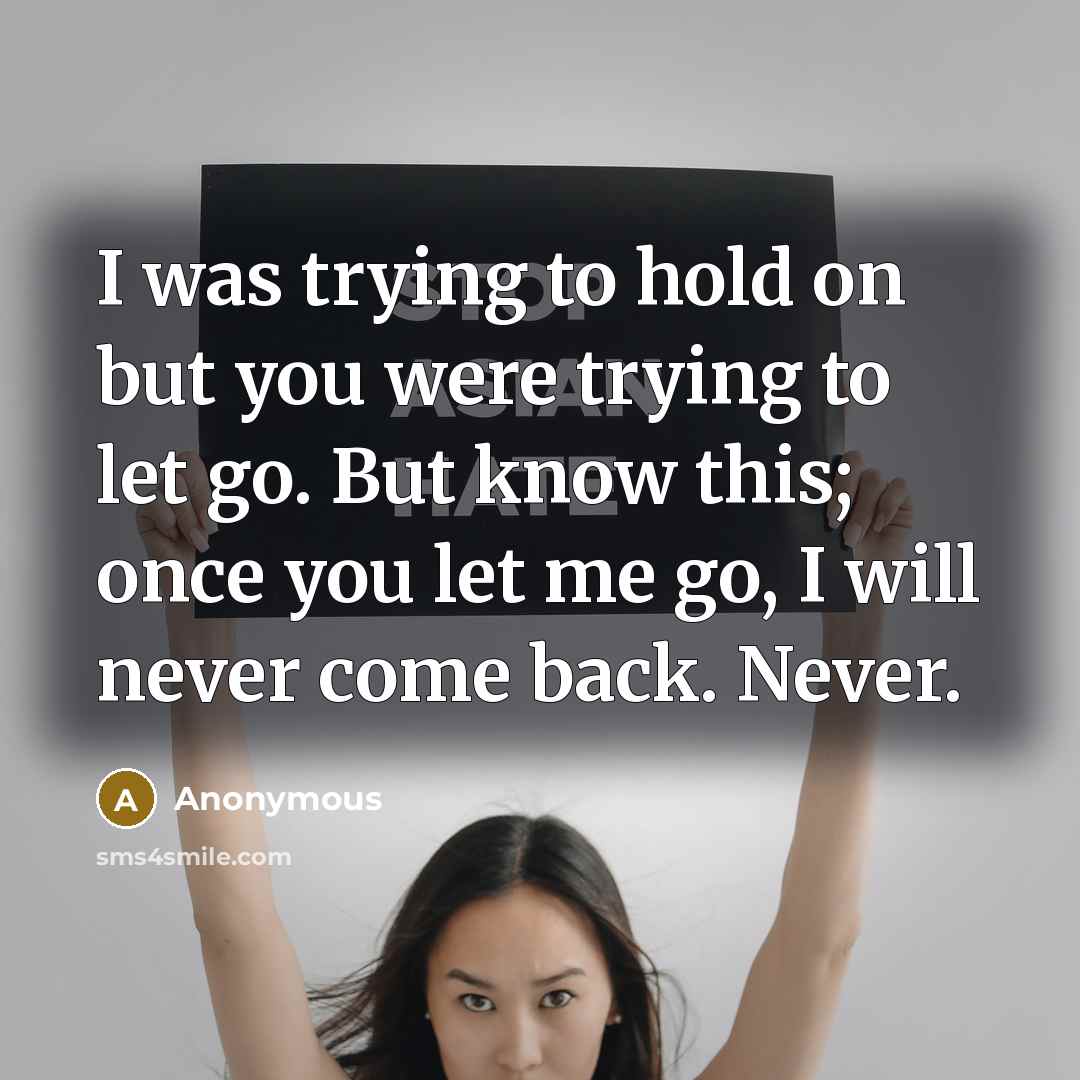 “I was trying to hold on but you were trying…” quote by Anonymous