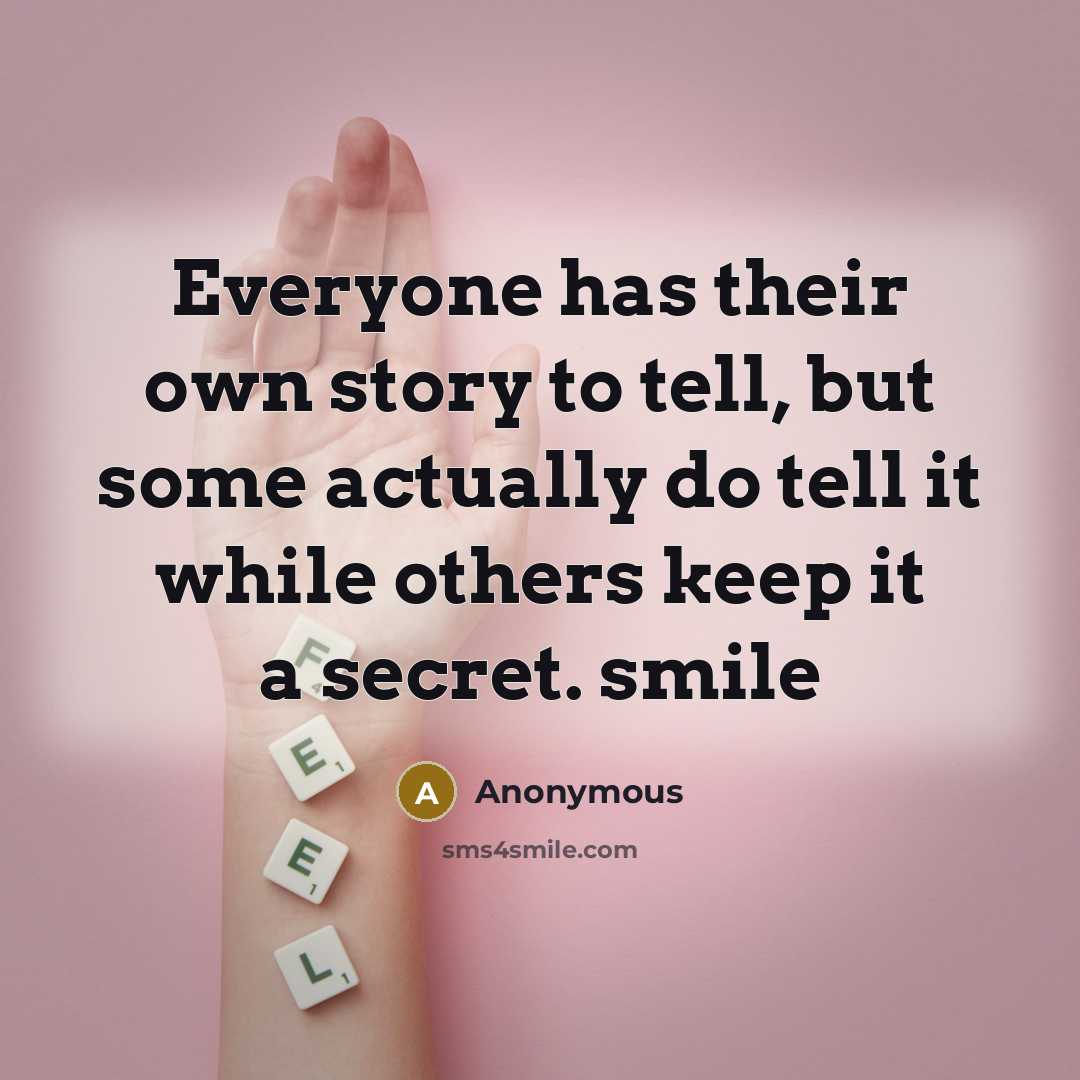 “Everyone has their own story to tell, but some actually…” quote by Anonymous