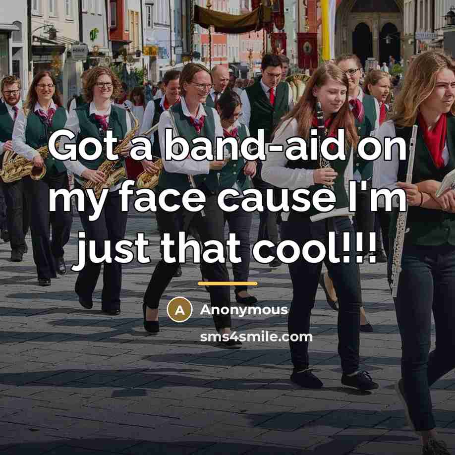 “Got a band-aid on my face cause I'm just that…” quote by Anonymous
