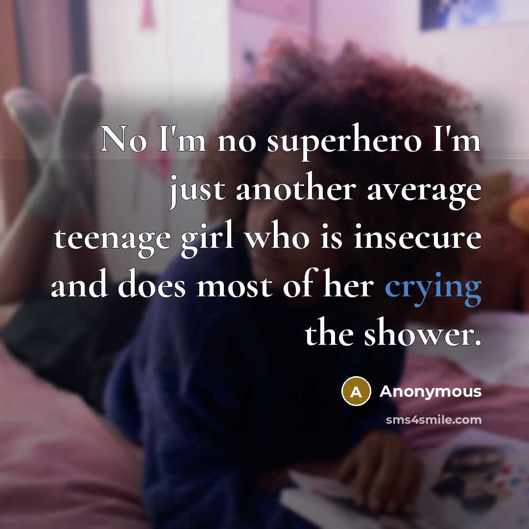 “No I'm no superhero I'm just another average teenage girl…” quote by Anonymous