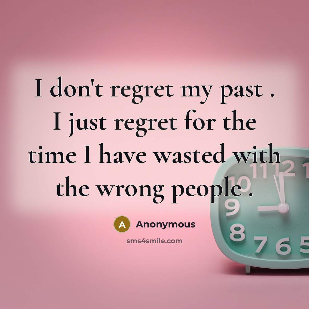 “I don't regret my past . I just regret for…” quote by Anonymous