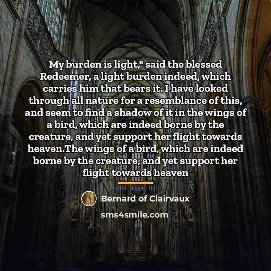 “My burden is light," said the blessed Redeemer, a light…” quote by Bernard of Clairvaux