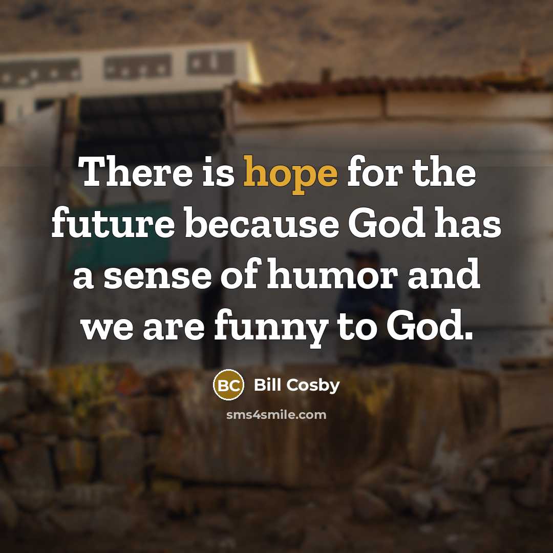 “There is hope for the future because God has a…” quote by Bill Cosby