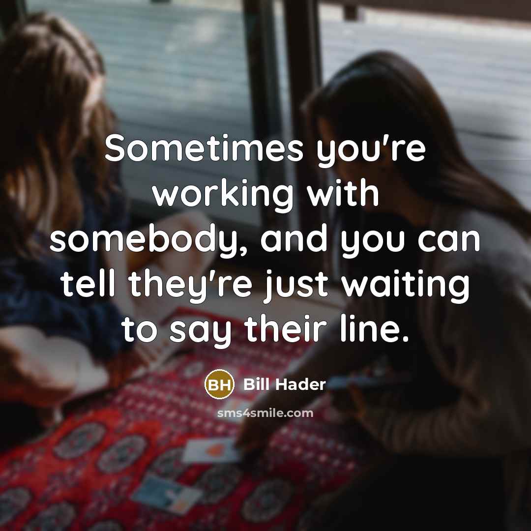 “Sometimes you're working with somebody, and you can tell they're…” quote by Bill Hader