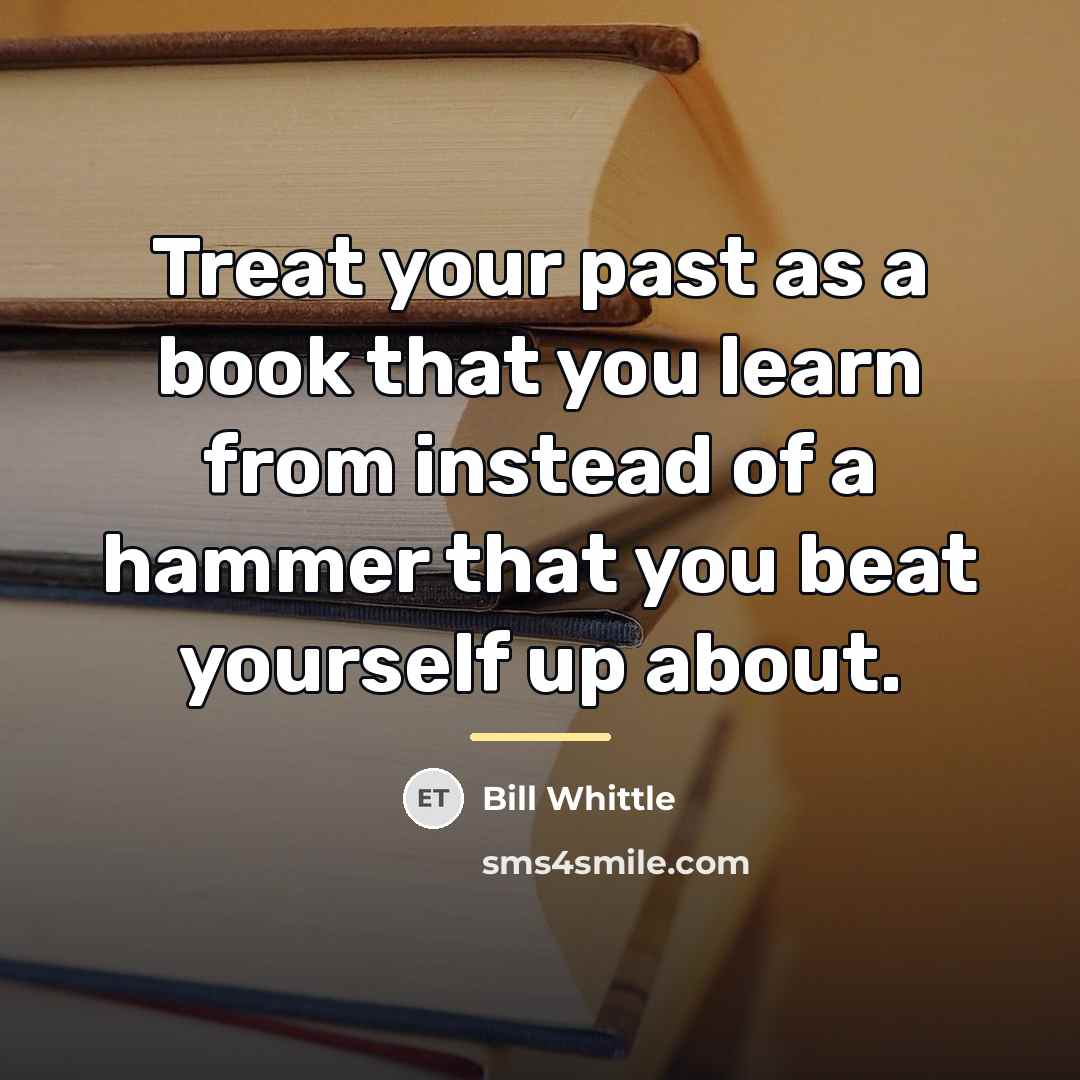 “Treat your past as a book that you learn from…” quote by Bill Whittle