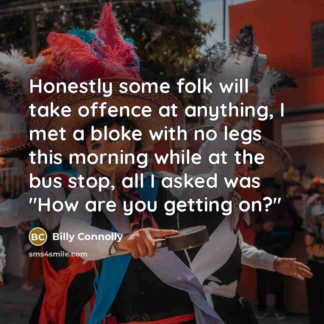 “Honestly some folk will take offence at anything, I met…” quote by Billy Connolly
