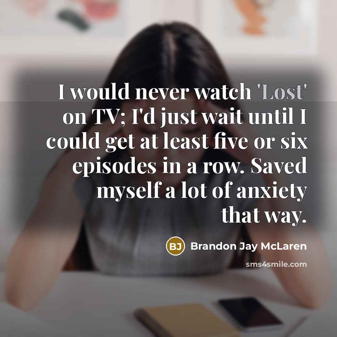 “I would never watch 'Lost' on TV; I'd just wait…” quote by Brandon Jay McLaren