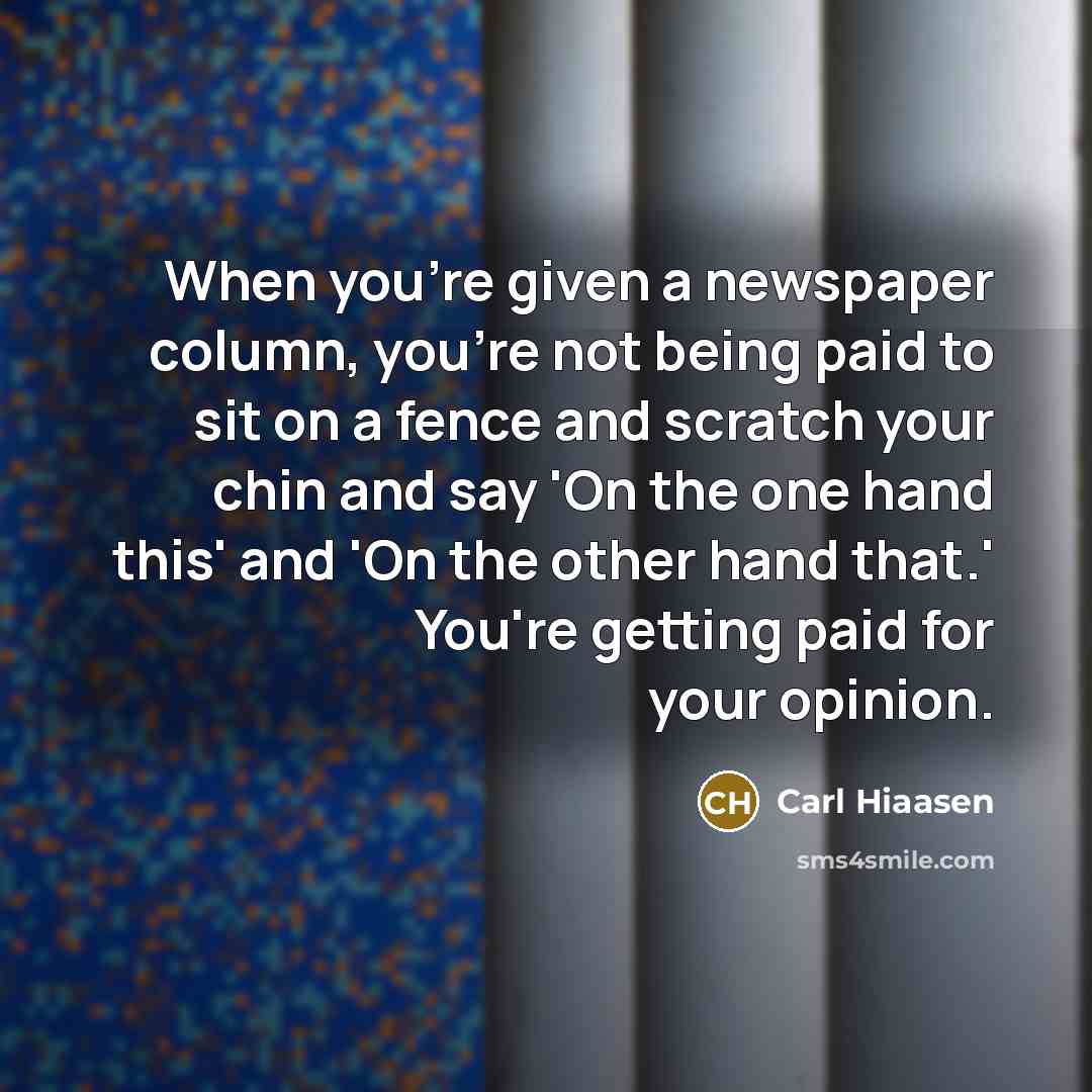 “When you're given a newspaper column, you're not being paid…” quote by Carl Hiaasen
