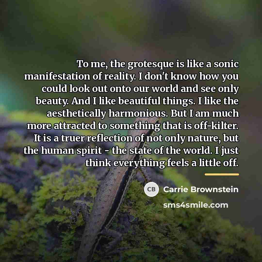 “To me, the grotesque is like a sonic manifestation of…” quote by Carrie Brownstein