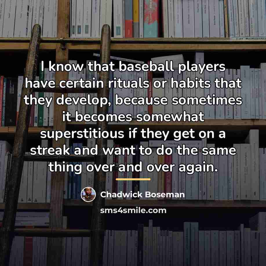 “I know that baseball players have certain rituals or habits…” quote by Chadwick Boseman