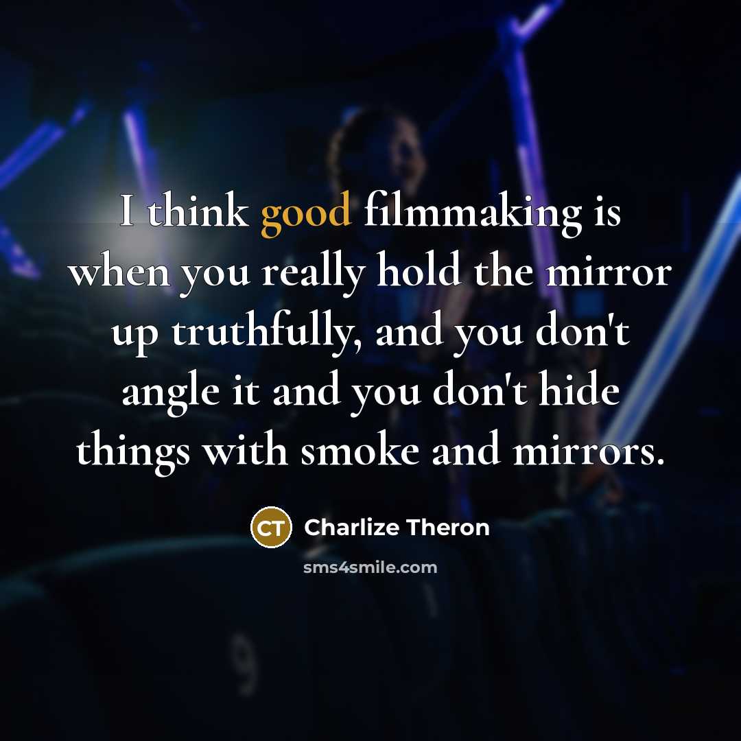 “I think good filmmaking is when you really hold the…” quote by Charlize Theron