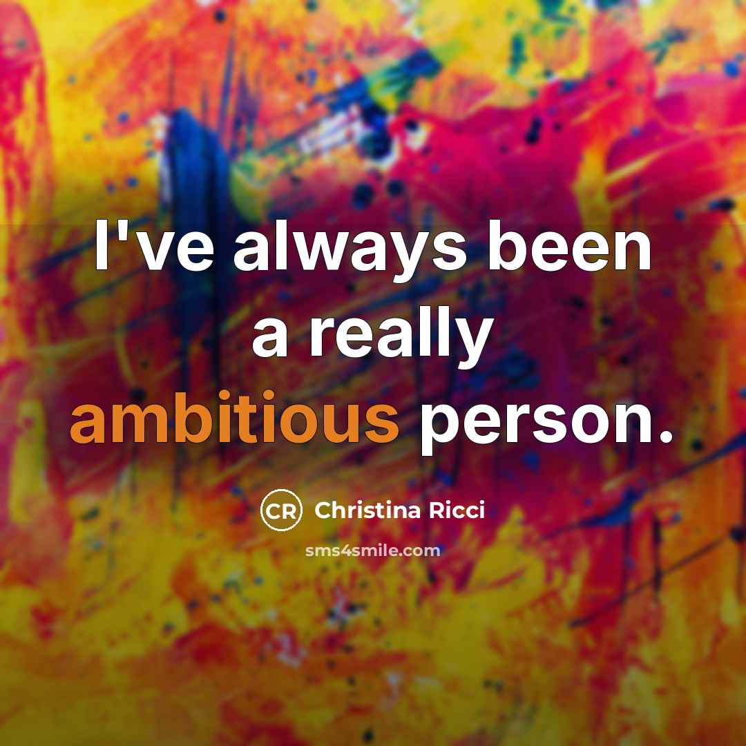 “I've always been a really ambitious person.…” quote by Christina Ricci