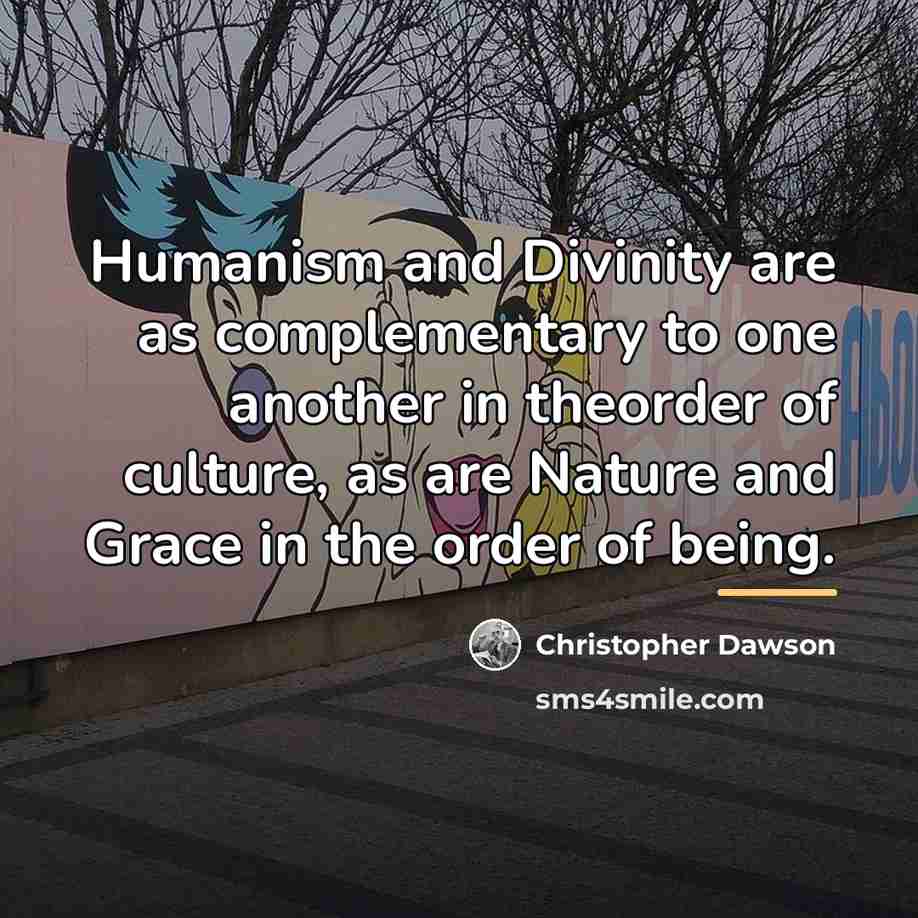 “Humanism and Divinity are as complementary to one another in…” quote by Christopher Dawson
