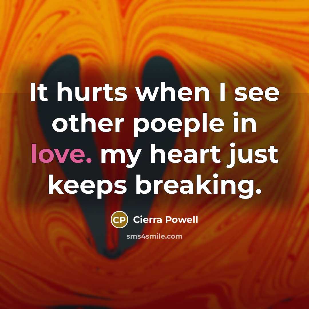 “It hurts when I see other poeple in love. my…” quote by Cierra Powell