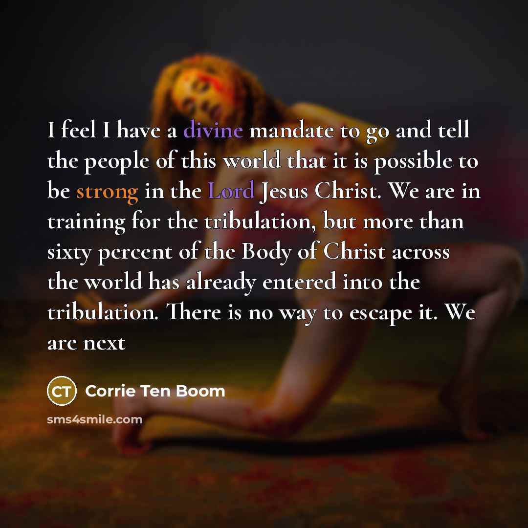 “I feel I have a divine mandate to go and…” quote by Corrie Ten Boom