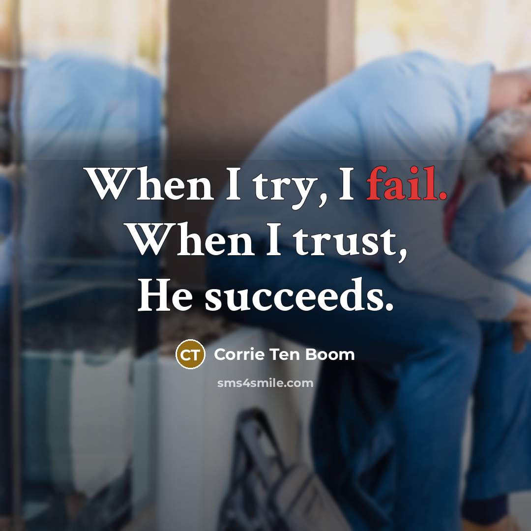 “When I try, I fail. When I trust, He succeeds.…” quote by Corrie Ten Boom
