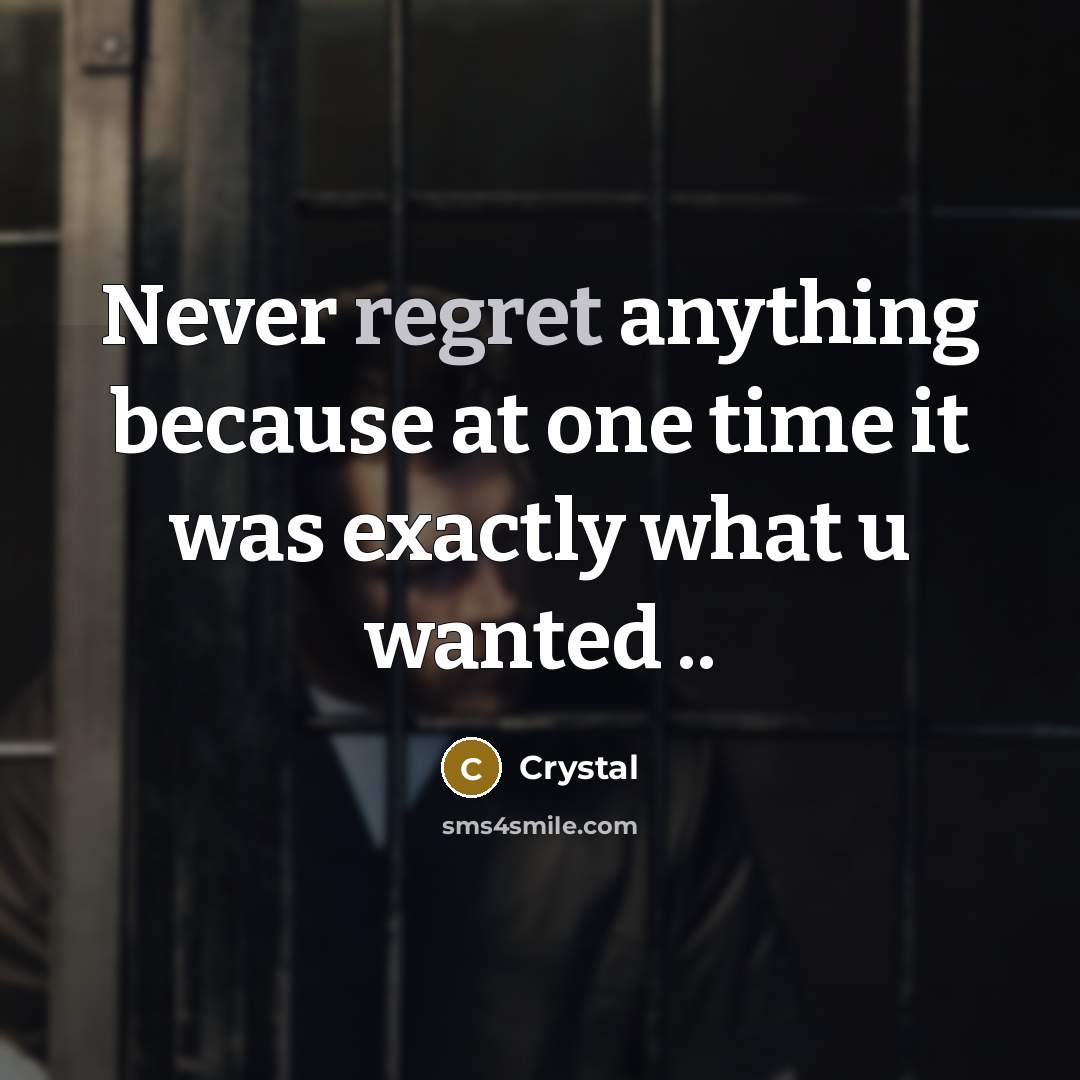 “Never regret anything because at one time it was exactly…” quote by Crystal