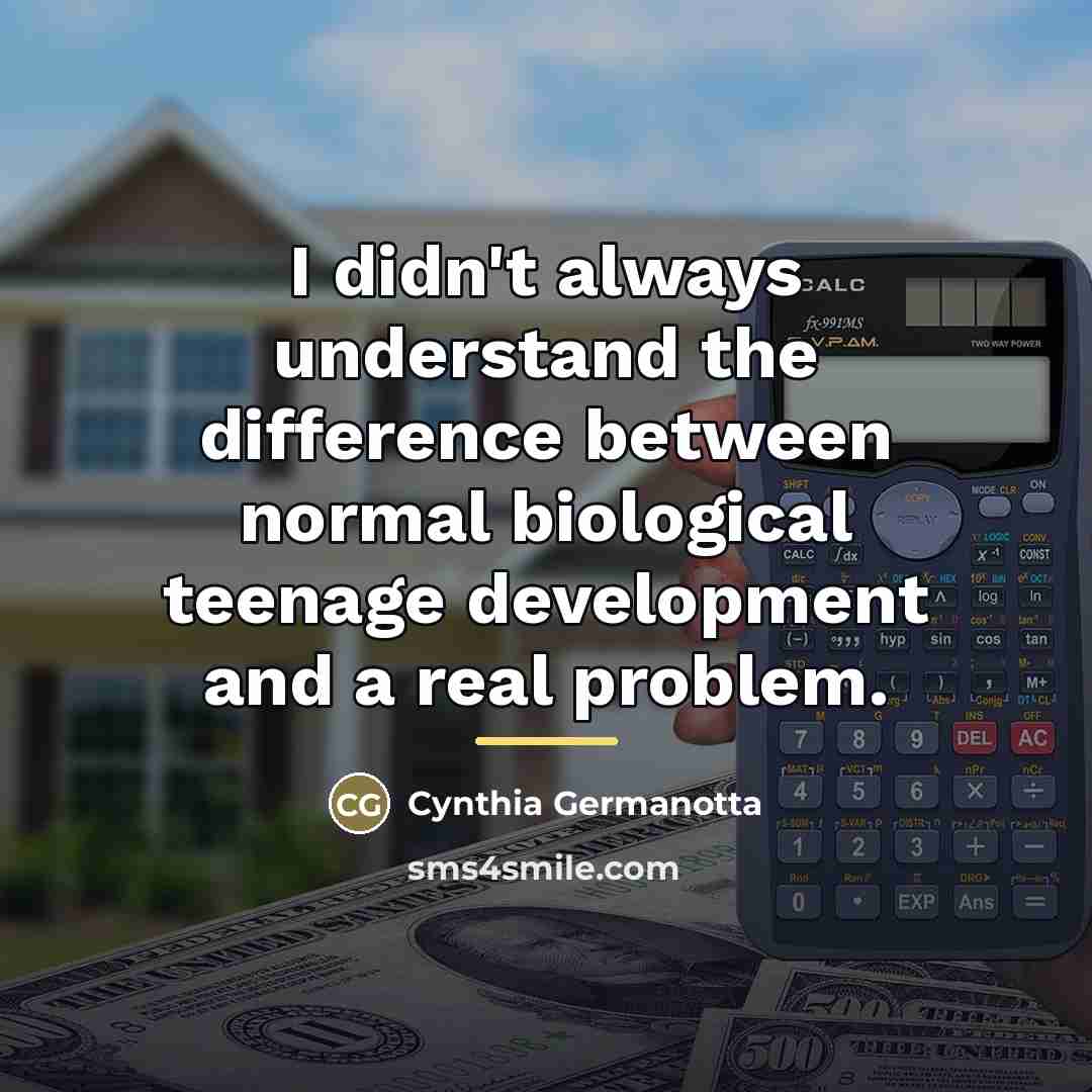 “I didn't always understand the difference between normal biological teenage…” quote by Cynthia Germanotta