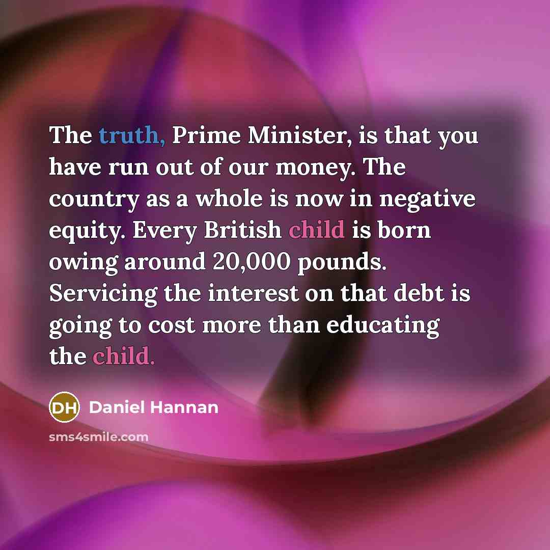 “The truth, Prime Minister, is that you have run out…” quote by Daniel Hannan