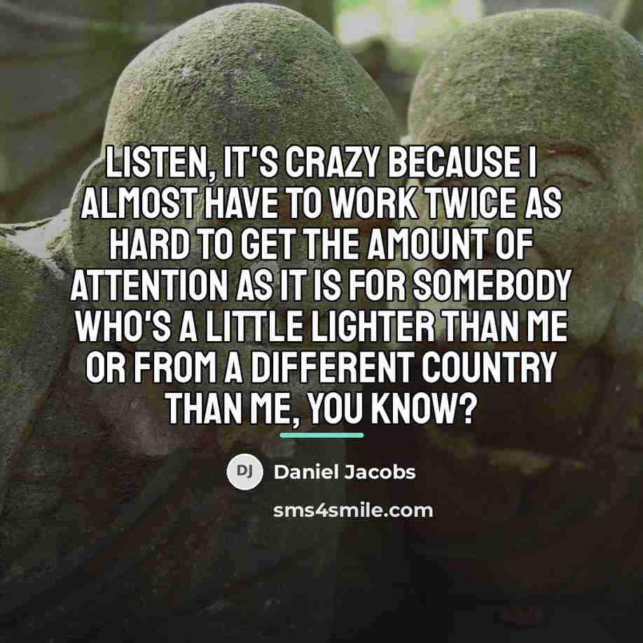 “Listen, it's crazy because I almost have to work twice…” quote by Daniel Jacobs