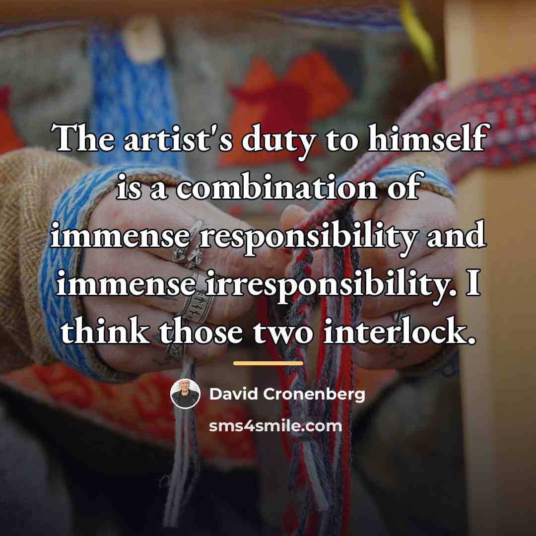 “The artist's duty to himself is a combination of immense…” quote by David Cronenberg
