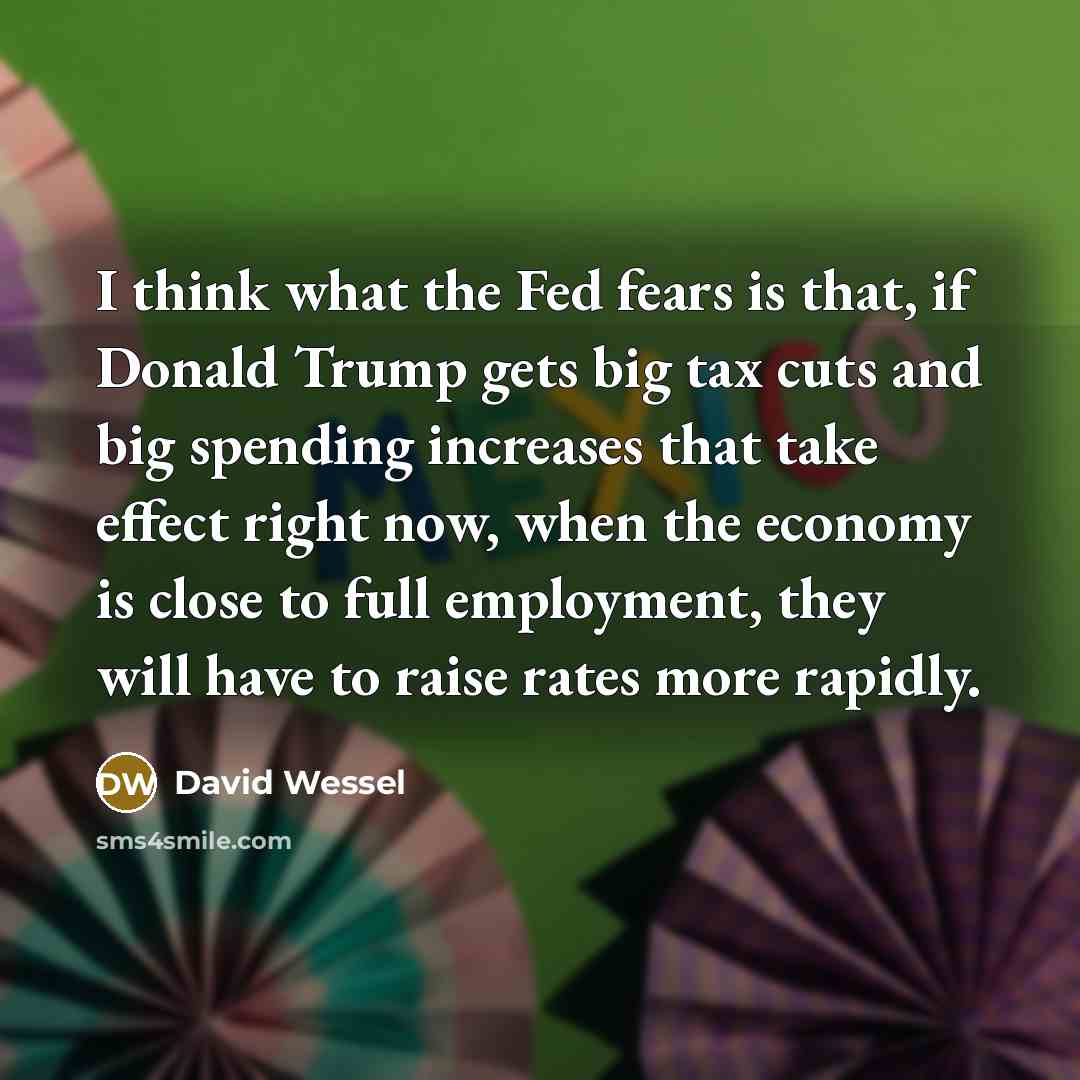 “I think what the Fed fears is that, if Donald…” quote by David Wessel