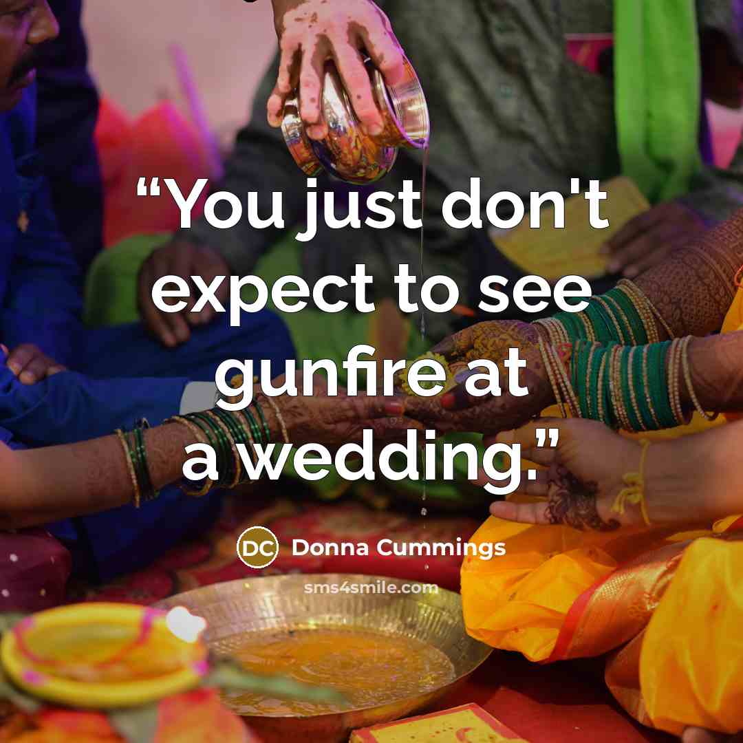 “You just don't expect to see gunfire at a wedding.” quote by Donna Cummings