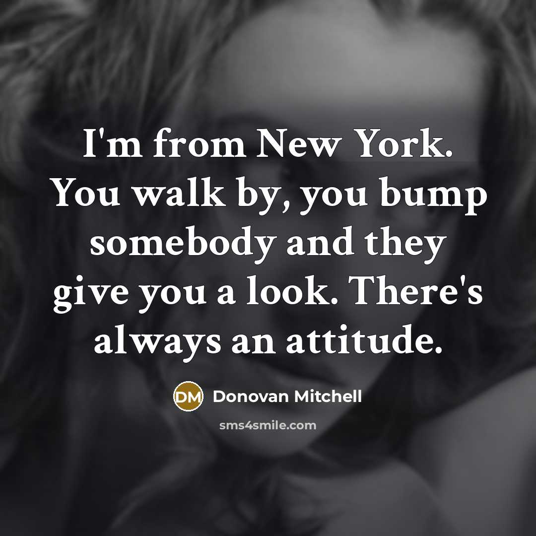 “I'm from New York. You walk by, you bump somebody…” quote by Donovan Mitchell