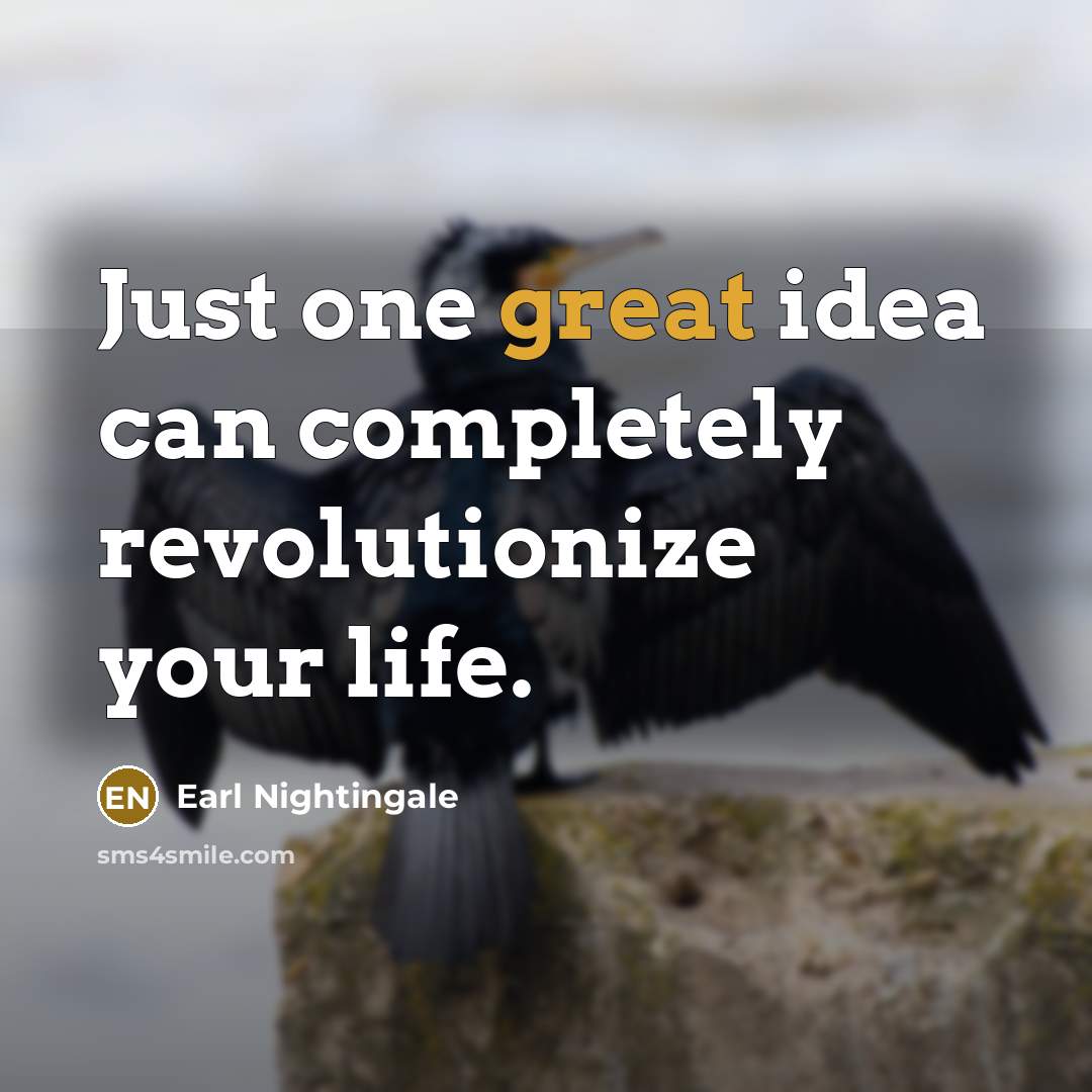 “Just one great idea can completely revolutionize your life.…” quote by Earl Nightingale