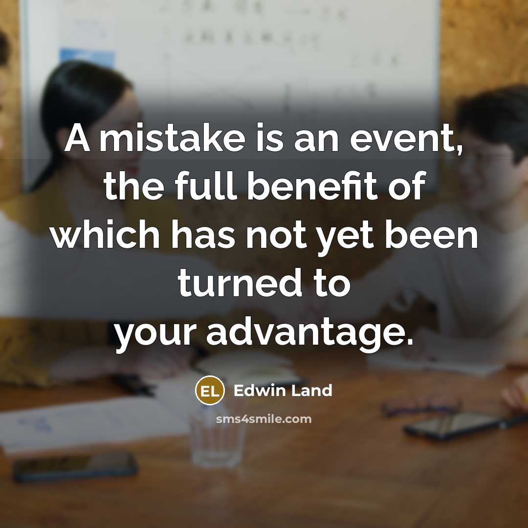 “A mistake is an event, the full benefit of which…” quote by Edwin Land