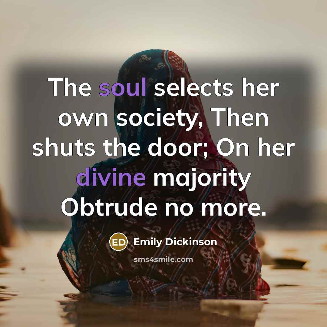 “The soul selects her own society, Then shuts the door;…” quote by Emily Dickinson