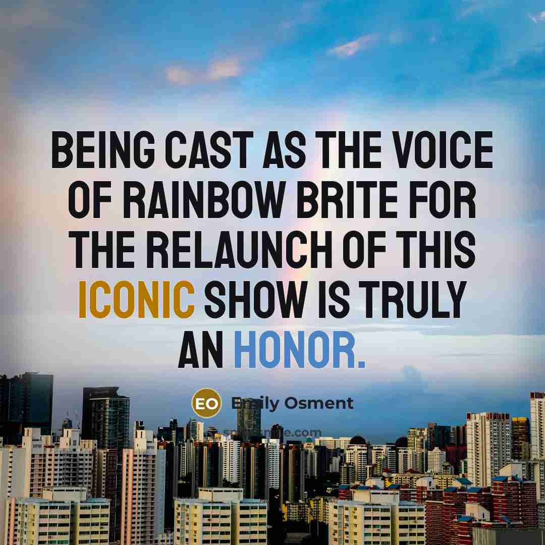 “Being cast as the voice of Rainbow Brite for the…” quote by Emily Osment