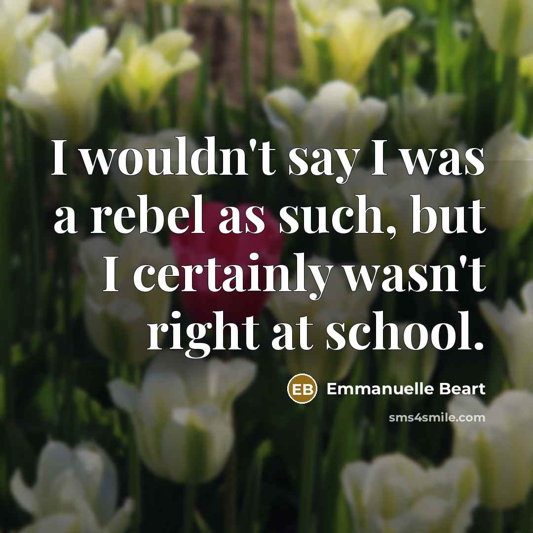 “I wouldn't say I was a rebel as such, but…” quote by Emmanuelle Beart