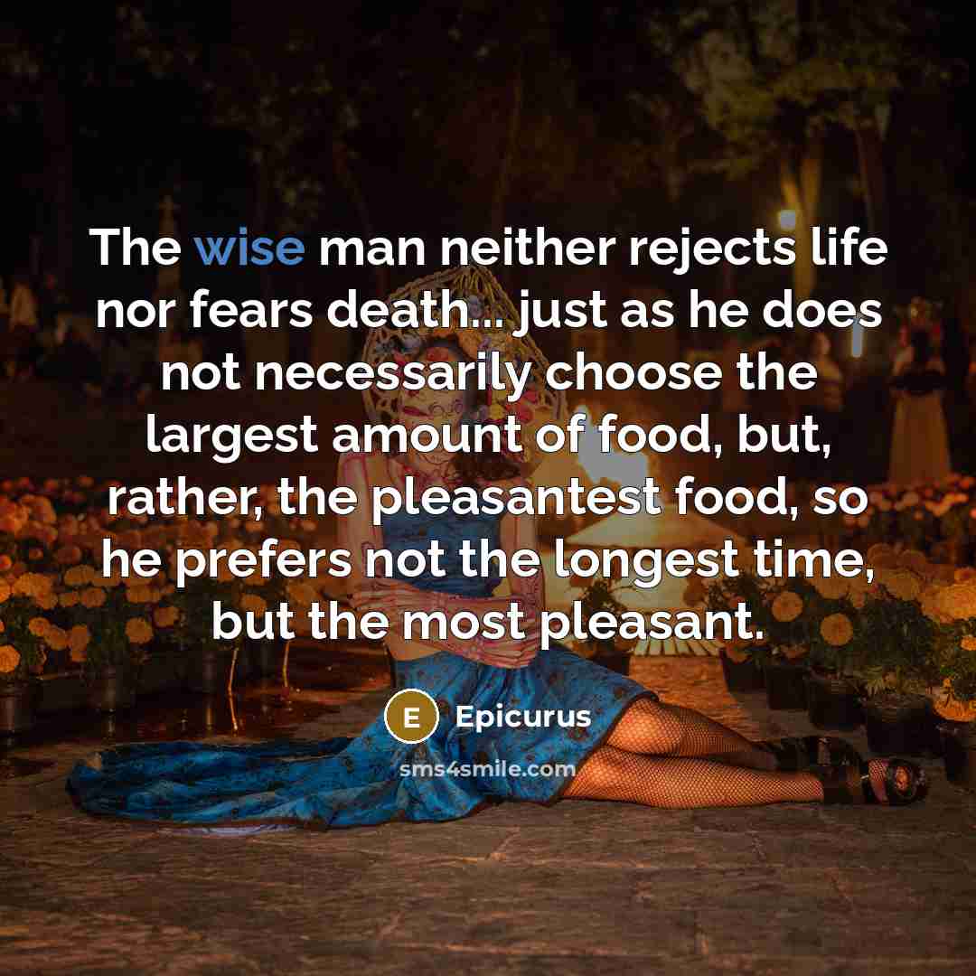 “The wise man neither rejects life nor fears death... just…” quote by Epicurus