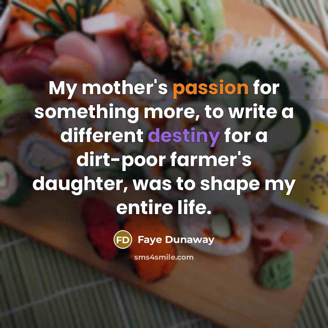 “My mother's passion for something more, to write a different…” quote by Faye Dunaway