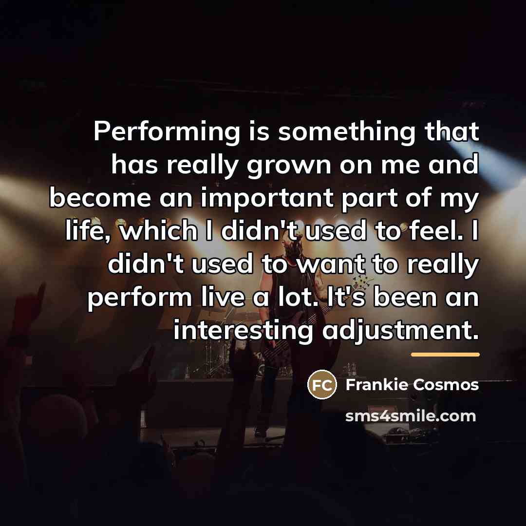 “Performing is something that has really grown on me and…” quote by Frankie Cosmos