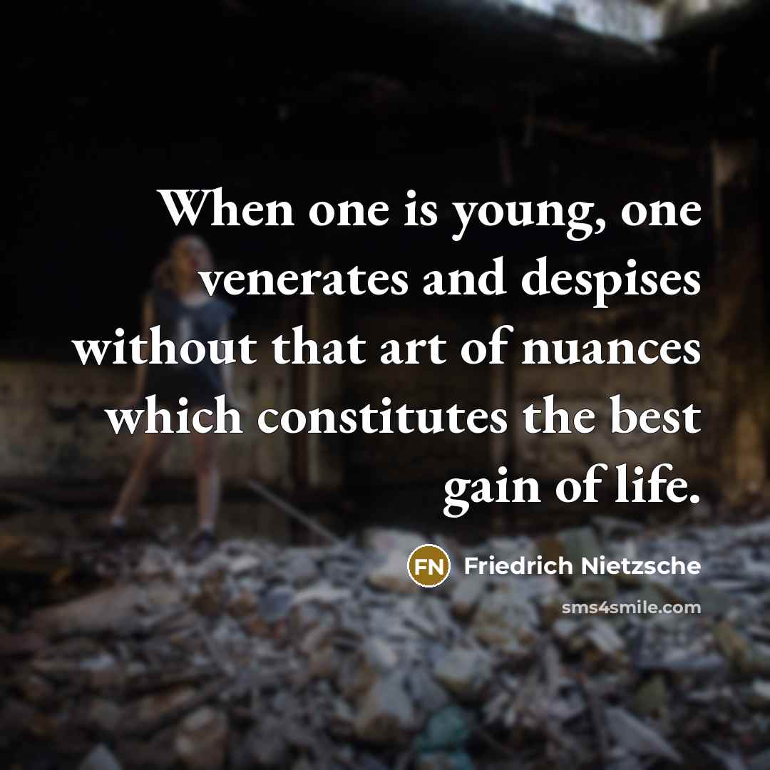 “When one is young, one venerates and despises without that…” quote by Friedrich Nietzsche