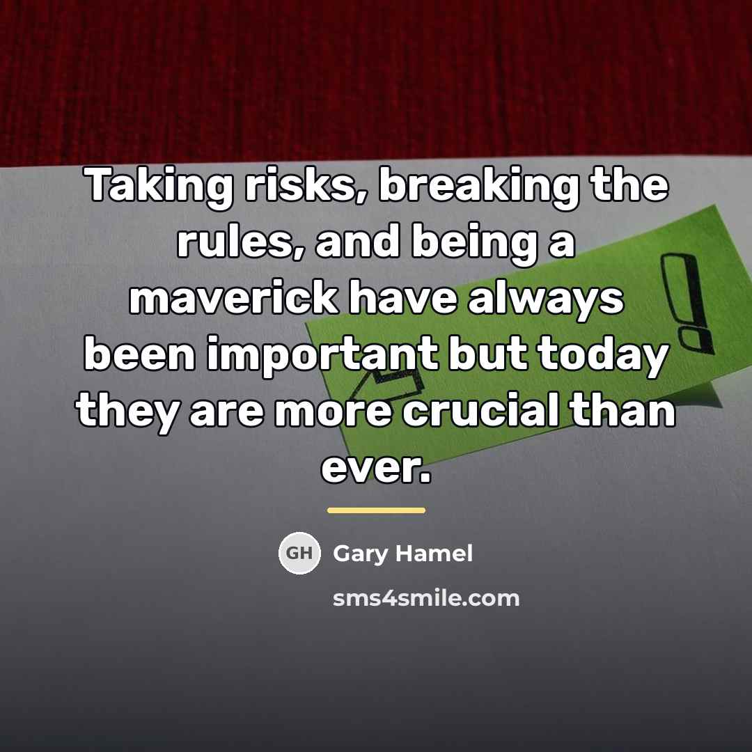 “Taking risks, breaking the rules, and being a maverick have…” quote by Gary Hamel