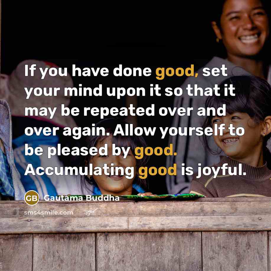 “If you have done good, set your mind upon it…” quote by Gautama Buddha