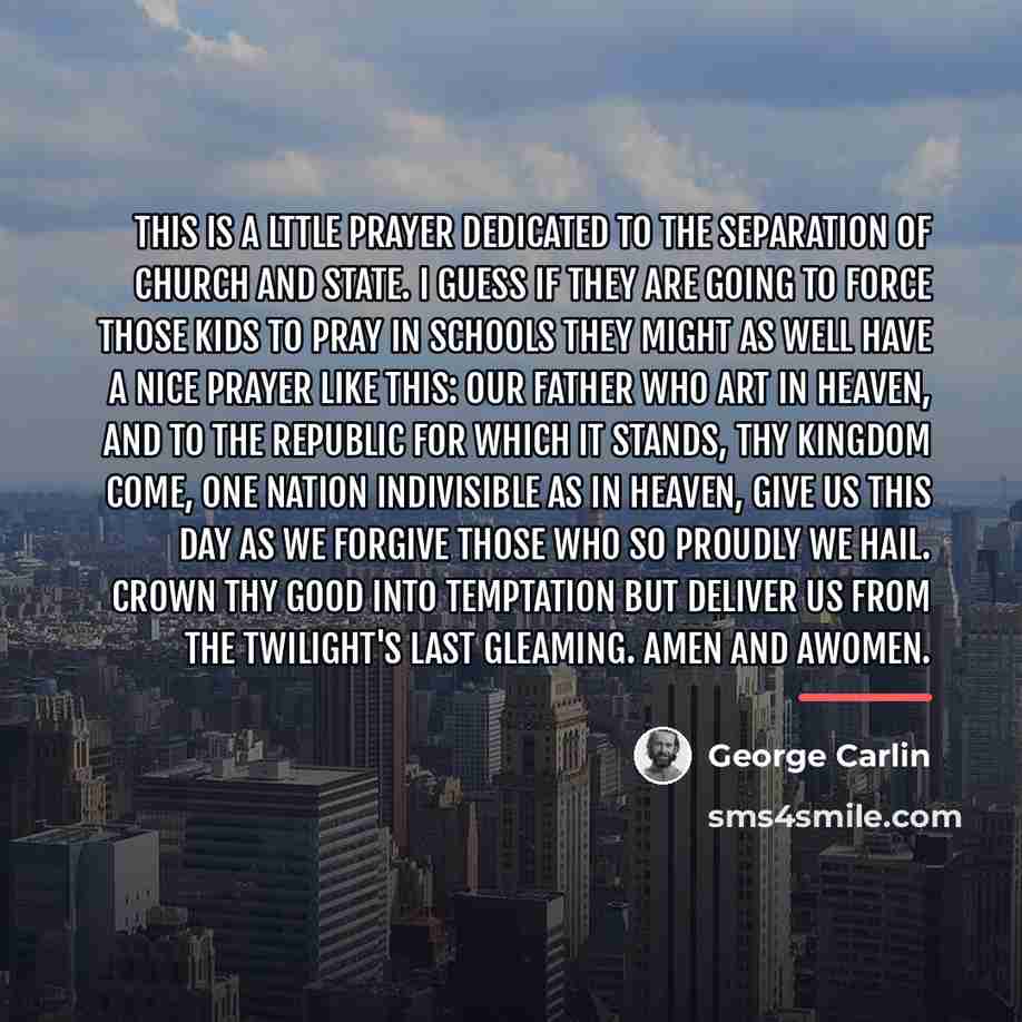 “This is a lttle prayer dedicated to the separation of…” quote by George Carlin