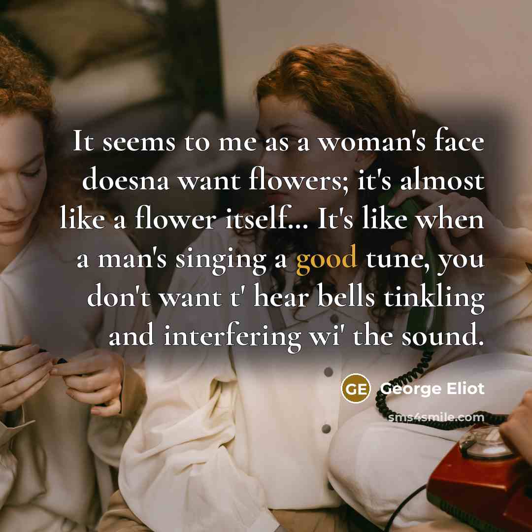 “It seems to me as a woman's face doesna want…” quote by George Eliot