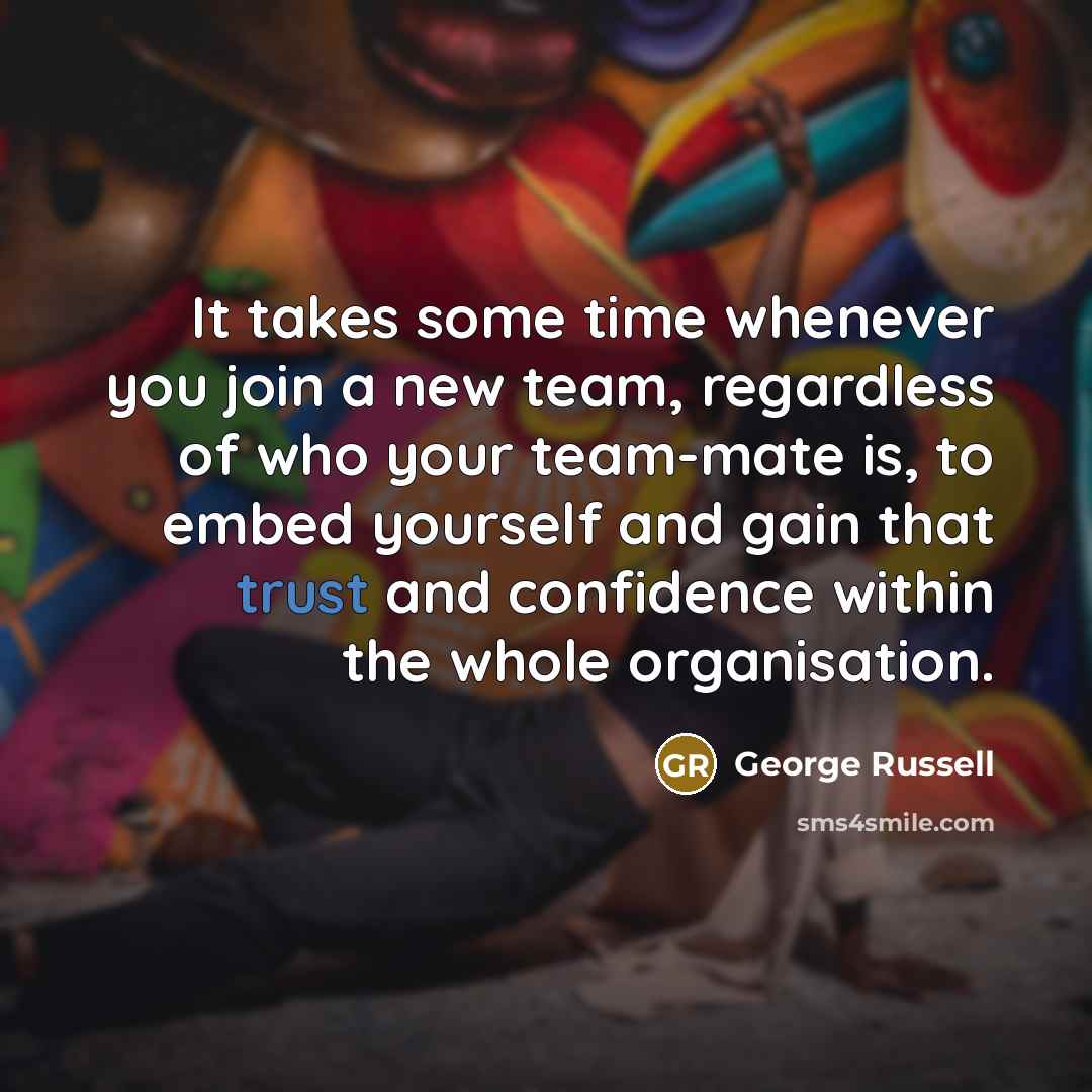“It takes some time whenever you join a new team,…” quote by George Russell
