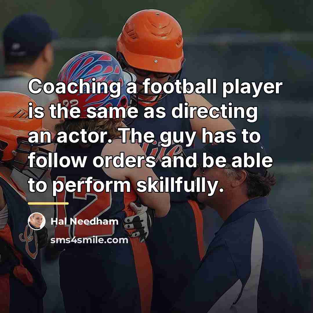 “Coaching a football player is the same as directing an…” quote by Hal Needham