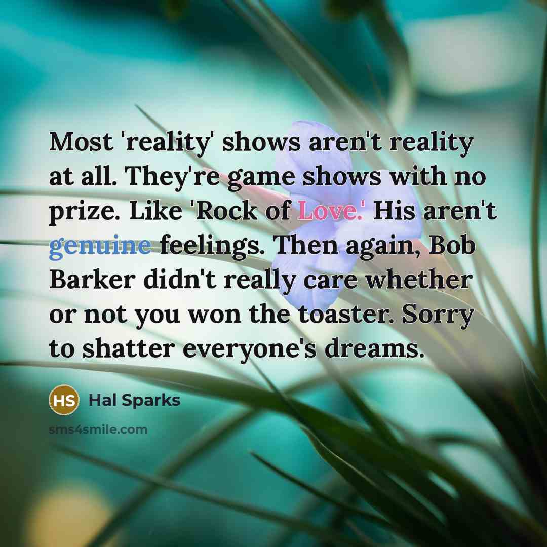 “Most 'reality' shows aren't reality at all. They're game shows…” quote by Hal Sparks
