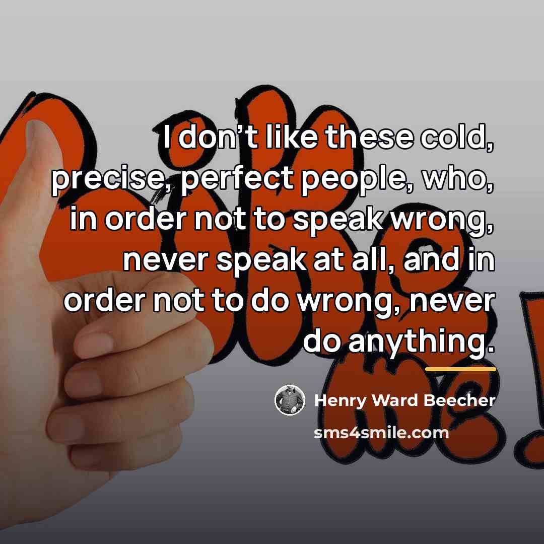 “I don't like these cold, precise, perfect people, who, in…” quote by Henry Ward Beecher