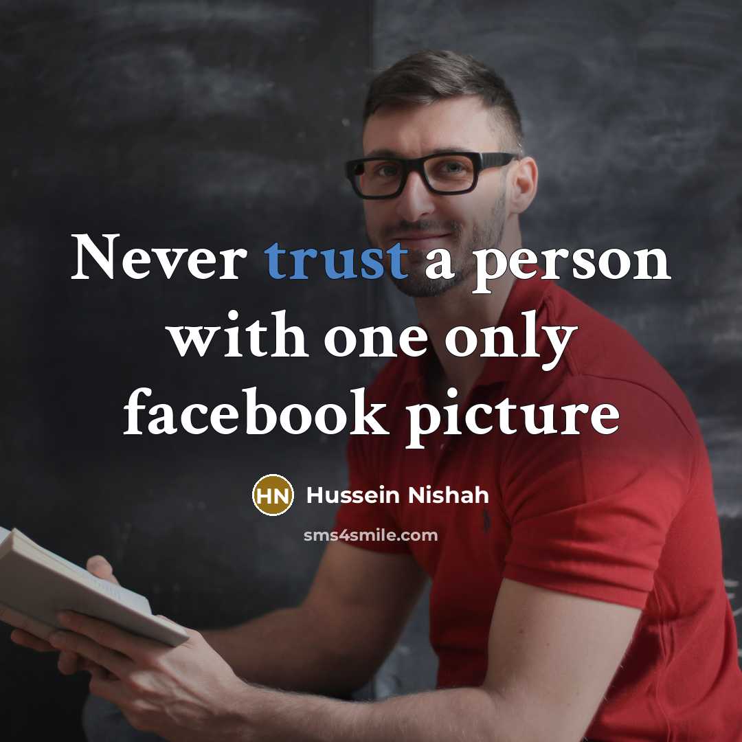 “Never trust a person with one only facebook picture…” quote by Hussein Nishah