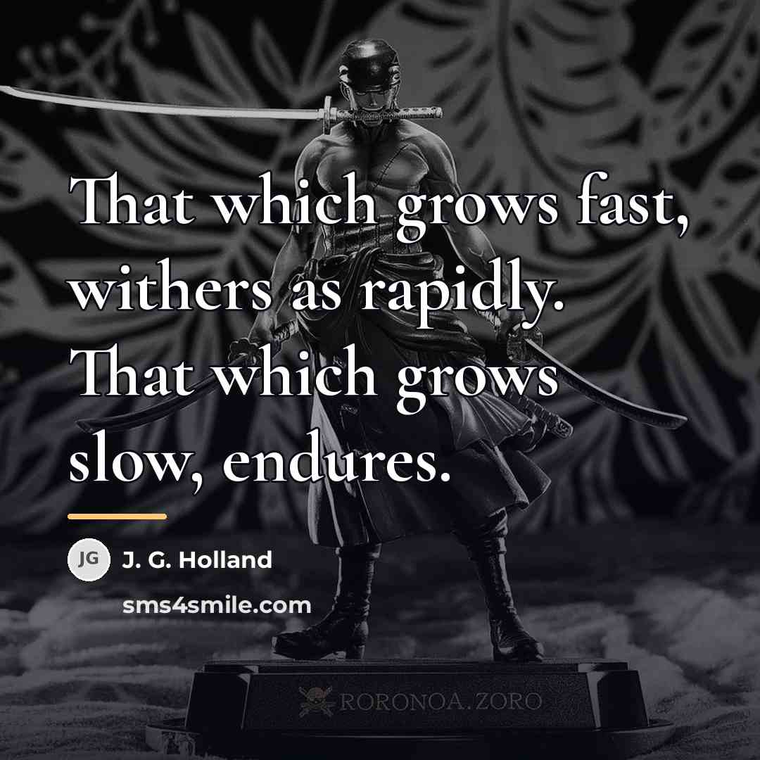“That which grows fast, withers as rapidly. That which grows…” quote by J. G. Holland